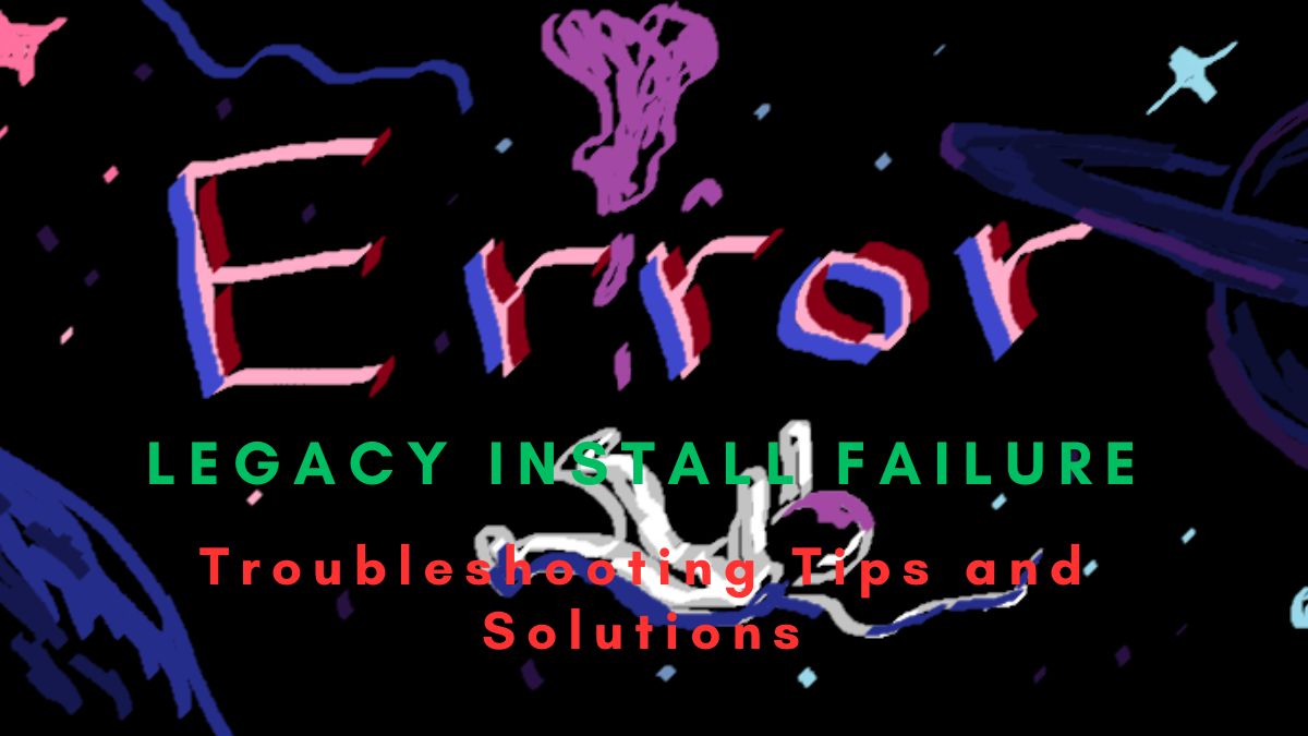 error legacyinstallfailure