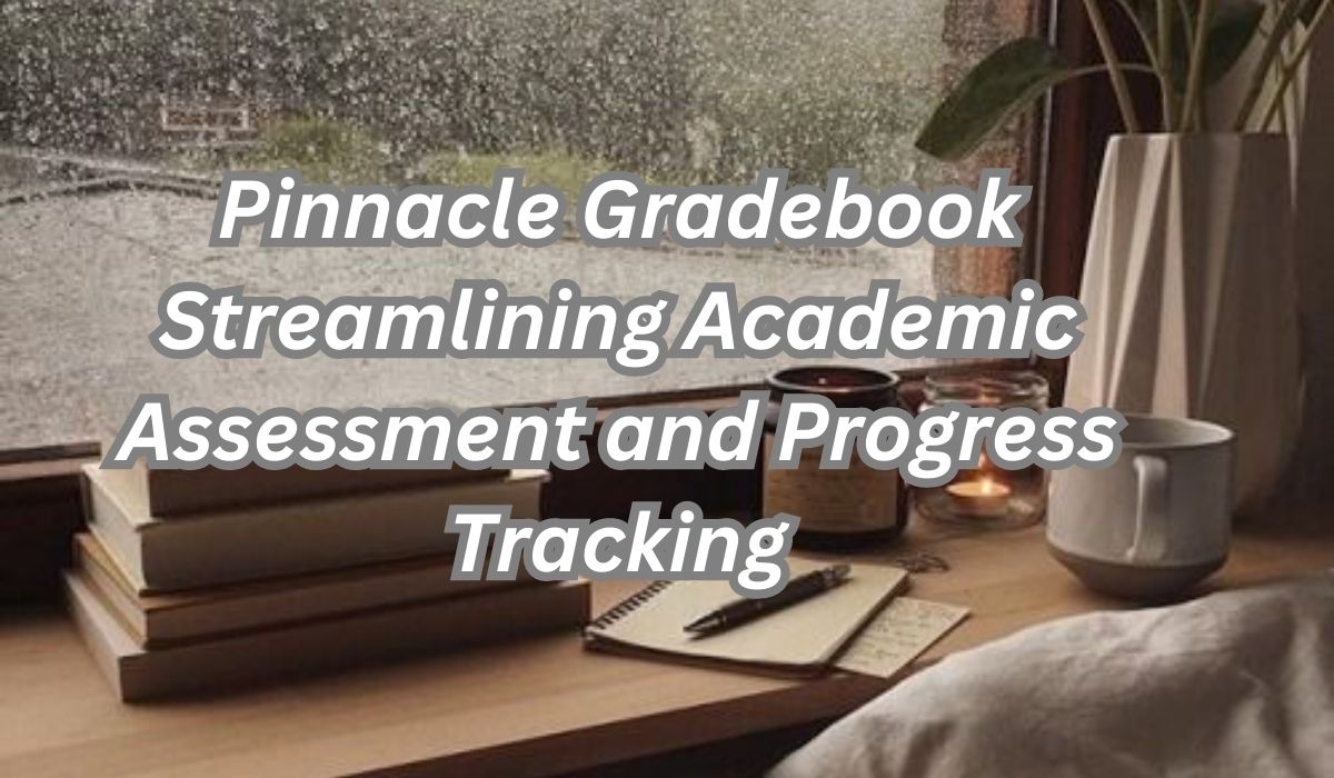 Pinnacle Gradebook: Streamlining Academic Assessment and Progress Tracking