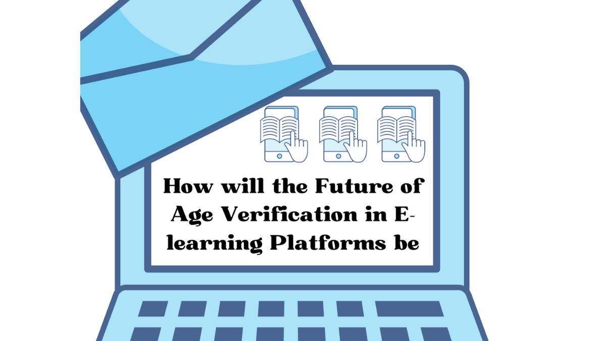 How will the Future of Age Verification in E-learning Platforms be