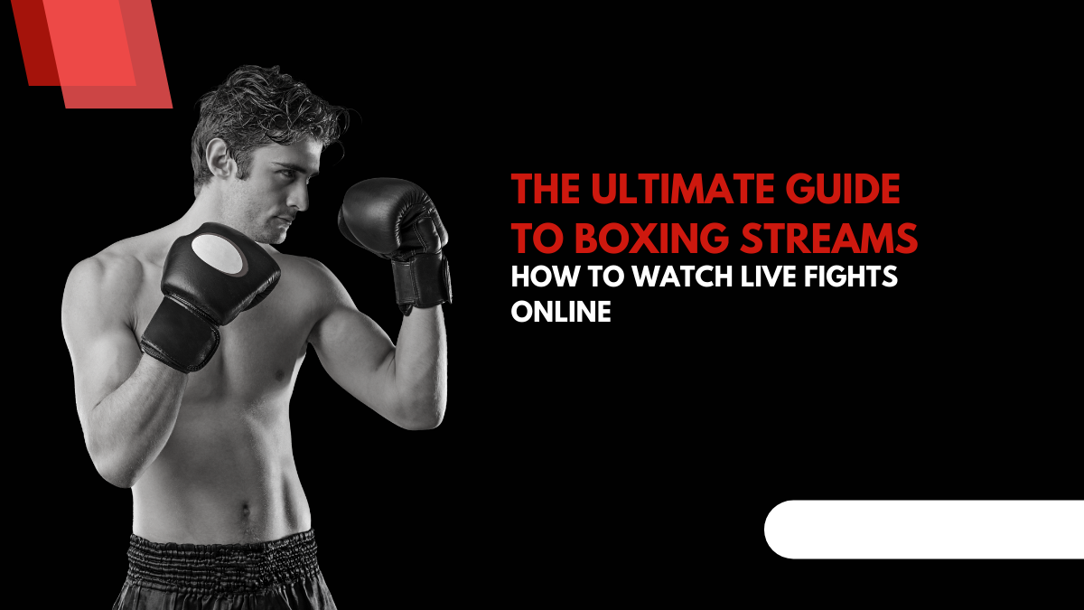 The Ultimate Guide to Boxing Streams How to Watch Live Fights Online