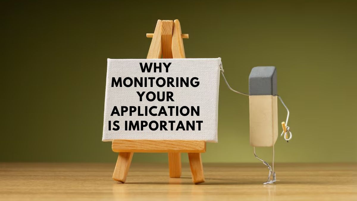 Why Monitoring Your Application is Important