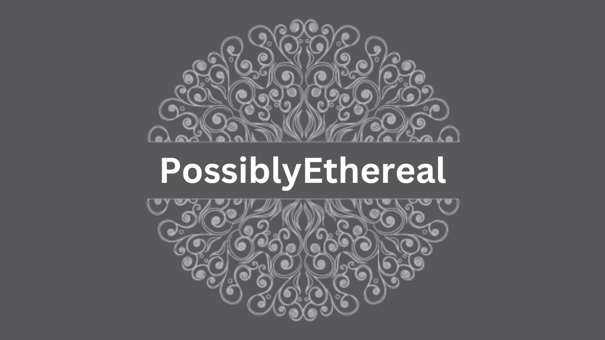 Unveiling the Enigmatic World of "PossiblyEthereal" - Its Released