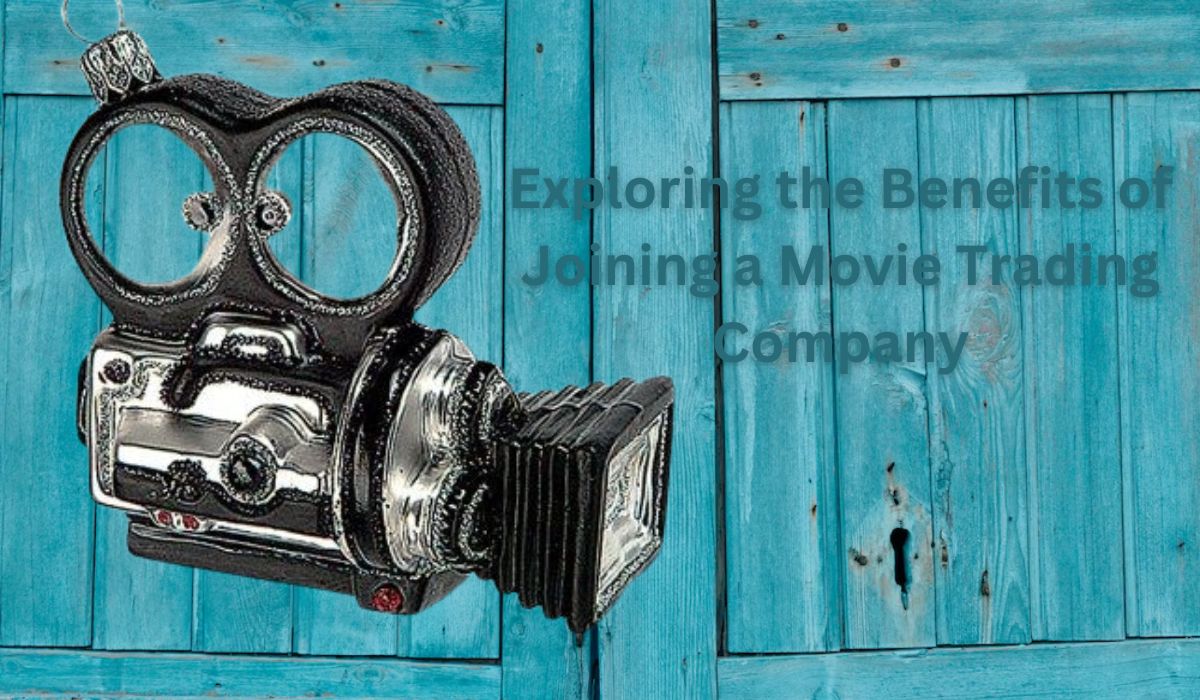 Exploring the Benefits of Joining a Movie Trading Company