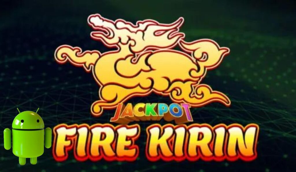 Experience Thrilling Battles with Fire Kirin on Your Android Device