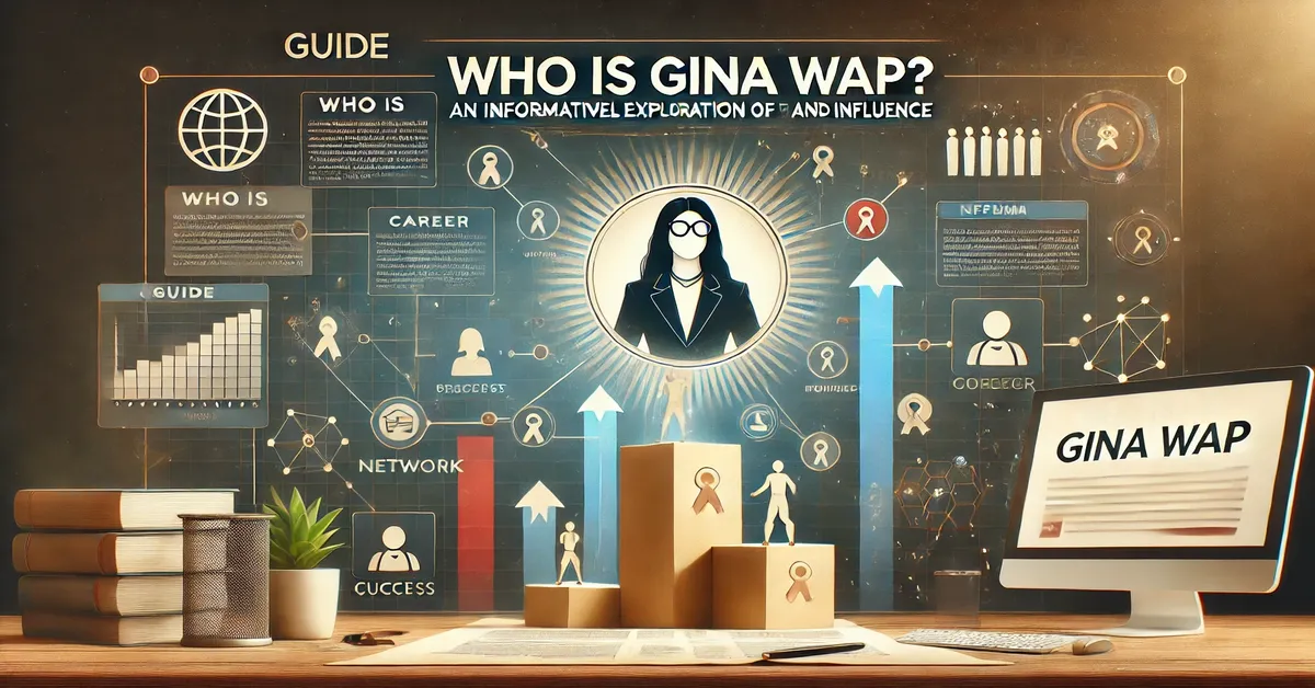 Who is Gina Wap? An Informative Exploration of Her Career and Influence