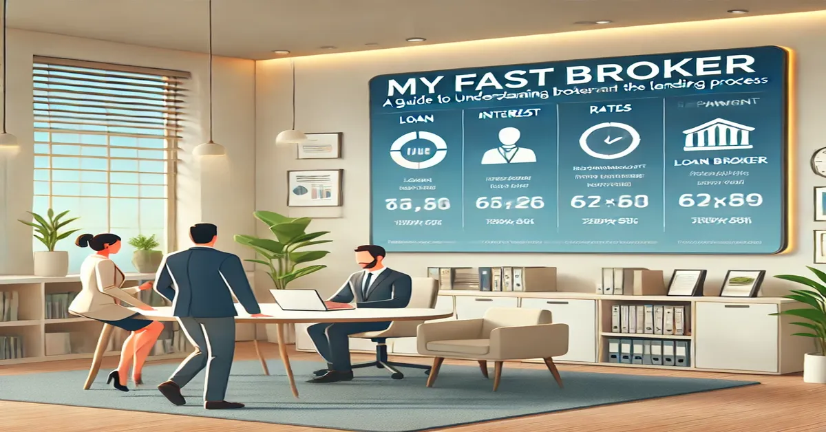 MyFastBroker: A Guide to Understanding Loan Brokers and Navigating the Lending Process